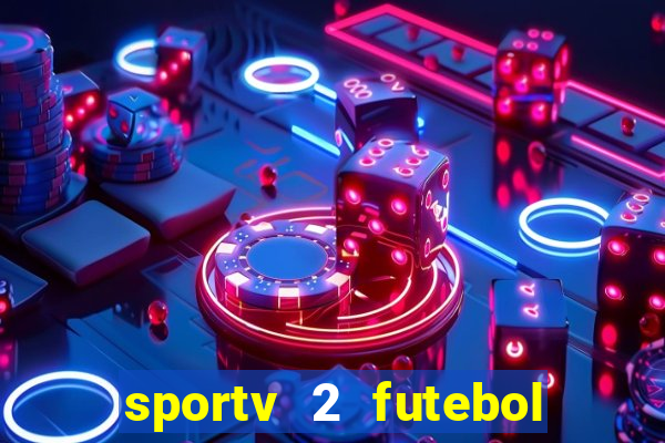 sportv 2 futebol play hd